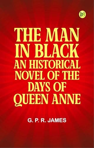 The Man in Black: An Historical Novel of the Days of Queen Anne