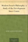 Modern French Philosophy: A Study of the Development Since Comte