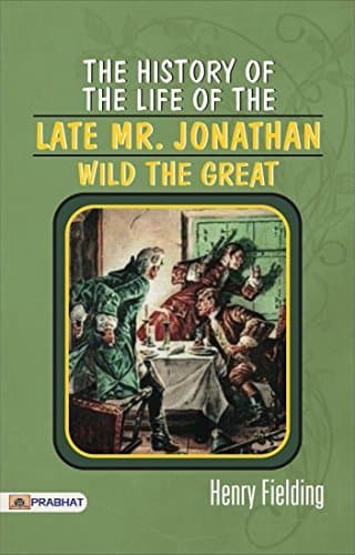 The History of the Life of the Late Mr. Jonathan Wild the Great