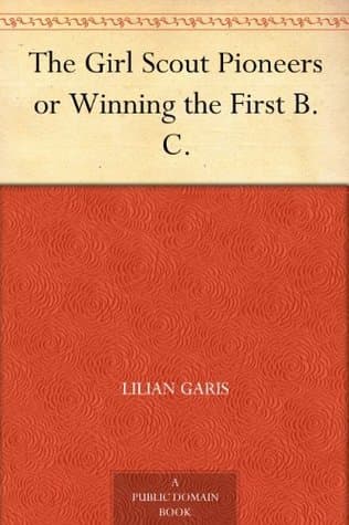 The Girl Scout Pioneers; Or, Winning the First B. C.