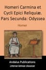 Homeri Carmina Et Cycli Epici Reliquiæ. Pars Secunda: Odyssea