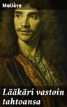 Lääkäri Vastoin Tahtoansa: Kolminäytöksinen Komedia