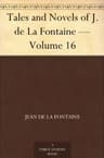 Tales and Novels of J. De La Fontaine — Volume 16