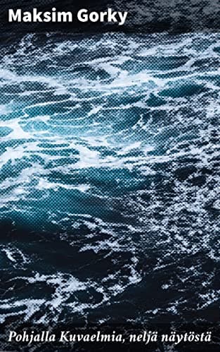 Pohjalla: Kuvaelmia, Neljä Näytöstä