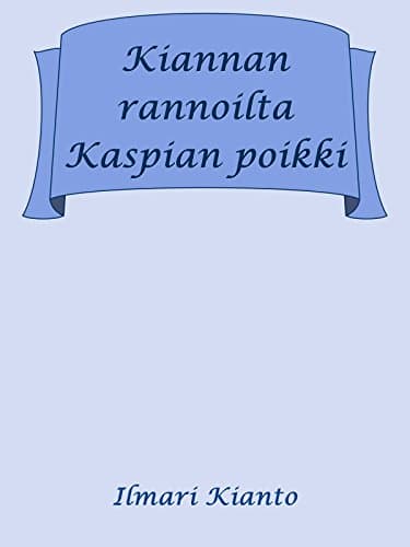 Kiannan Rannoilta Kaspian Poikki: Päiväkirjani Kotimaassa Ja Venäjällä V. 1902