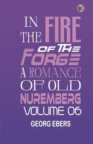 In the Fire of the Forge: A Romance of Old Nuremberg — Volume 06