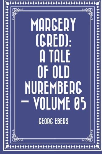 Margery (gred): A Tale of Old Nuremberg — Volume 05