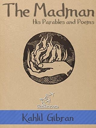 The Madman: His Parables and Poems