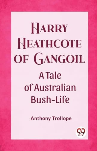 Harry Heathcote of Gangoil: A Tale of Australian Bush-Life