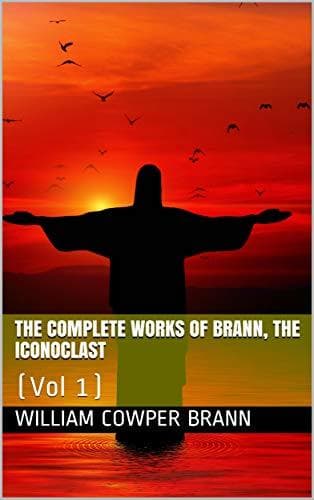 The Complete Works of Brann, the Iconoclast — Volume 01
