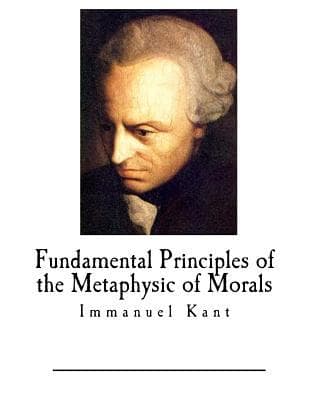 Fundamental Principles of the Metaphysic of Morals