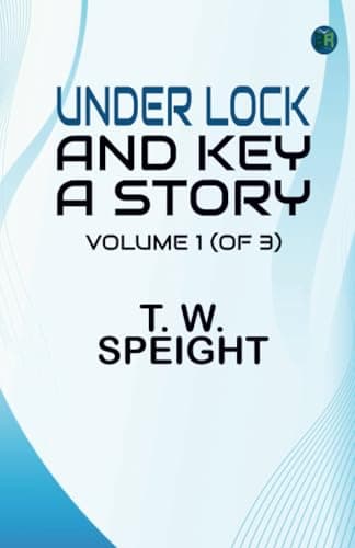 Under Lock and Key: A Story. Volume 3 (of 3)