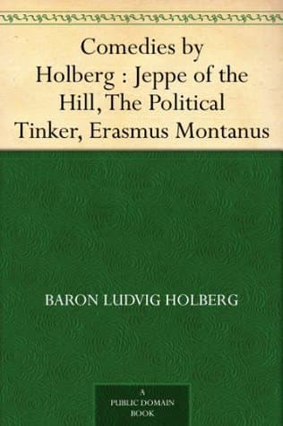 Comedies by Holberg: Jeppe of the Hill, the Political Tinker, Erasmus Montanus
