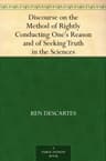 Discourse on the Method of Rightly Conducting One's Reason and of Seeking Truth in the Sciences