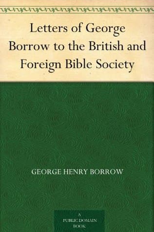 Letters of George Borrow to the British and Foreign Bible Society