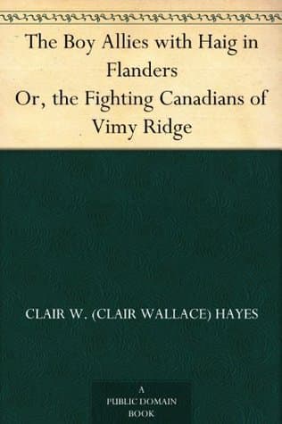 The Boy Allies with Haig in Flanders; Or, the Fighting Canadians of Vimy Ridge