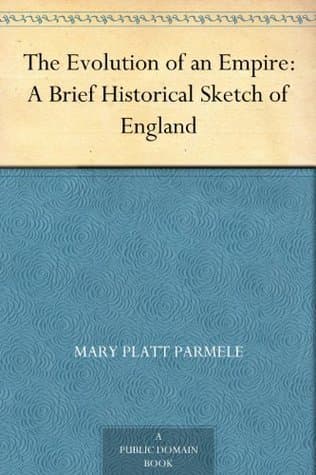 The Evolution of an Empire: A Brief Historical Sketch of England