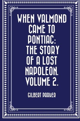 When Valmond Came to Pontiac: The Story of a Lost Napoleon. Volume 2.