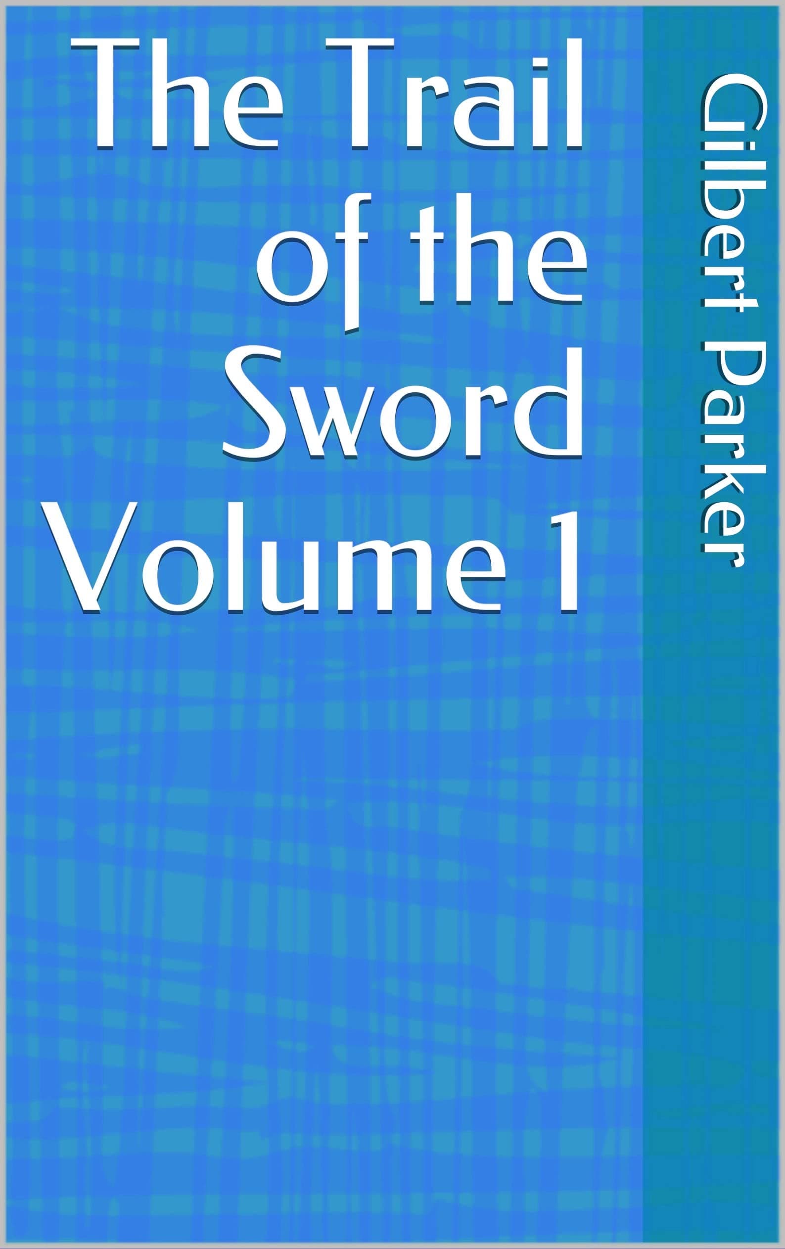 The Trail of the Sword, Volume 1