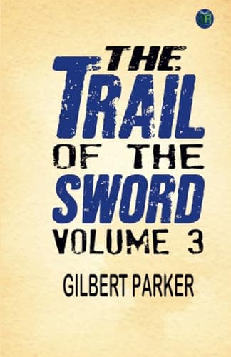 The Trail of the Sword, Volume 3