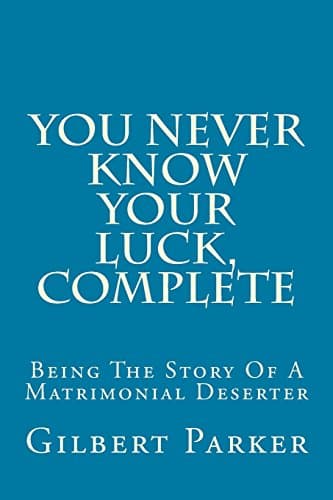 You Never Know Your Luck; Being the Story of a Matrimonial Deserter. Complete
