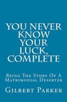 You Never Know Your Luck; Being the Story of a Matrimonial Deserter. Complete