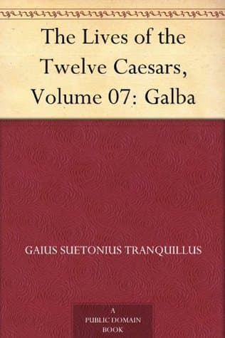The Lives of the Twelve Caesars, Volume 07: Galba