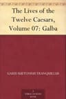 The Lives of the Twelve Caesars, Volume 07: Galba