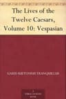 The Lives of the Twelve Caesars, Volume 10: Vespasian