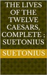 The Lives of the Twelve Caesars, Complete