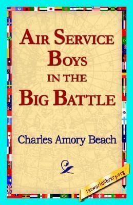 Air Service Boys in the Big Battle; Or, Silencing the Big Guns