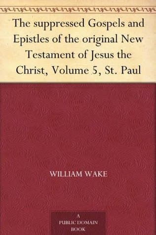 The Suppressed Gospels and Epistles of the Original New Testament of Jesus the Christ, Volume 5, St. Paul