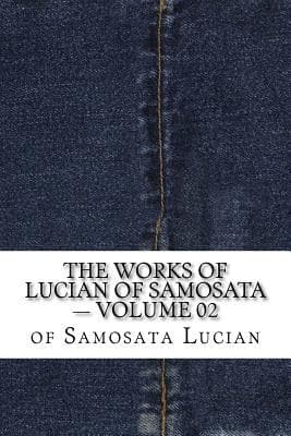 The Works of Lucian of Samosata — Volume 02
