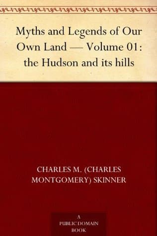 Myths and Legends of Our Own Land — Volume 01: The Hudson and Its Hills