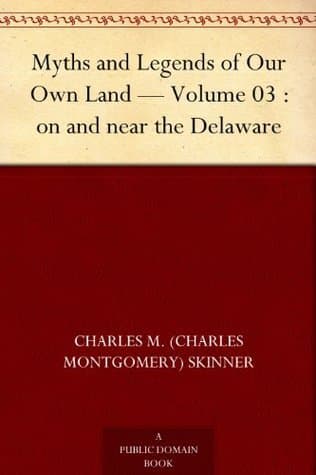 Myths and Legends of Our Own Land — Volume 03: On and Near the Delaware
