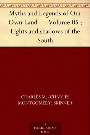 Myths and Legends of Our Own Land — Volume 05: Lights and Shadows of the South
