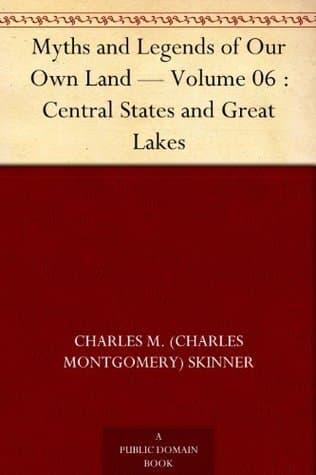 Myths and Legends of Our Own Land — Volume 06: Central States and Great Lakes