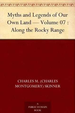 Myths and Legends of Our Own Land — Volume 07: Along the Rocky Range