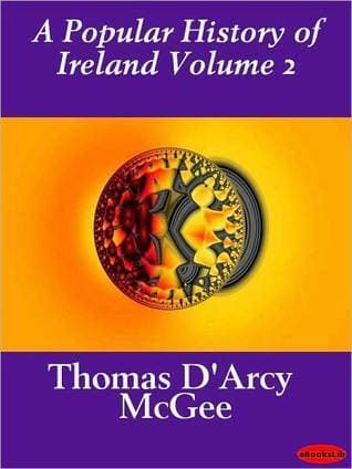 A Popular History of Ireland: From the Earliest Period to the Emancipation of the Catholics - Volume 2