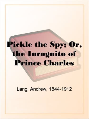 Pickle the Spy; Or, the Incognito of Prince Charles