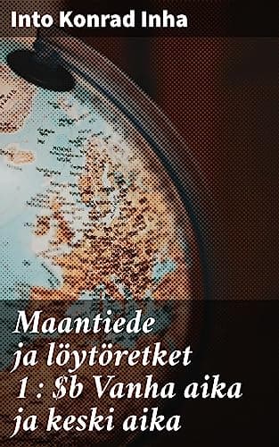 Maantiede Ja Löytöretket 1: Vanha Aika Ja Keski Aika