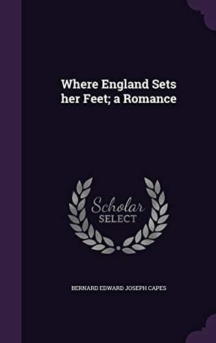 Where England Sets Her Feet: A Romance