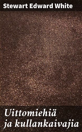 Uittomiehiä Ja Kullankaivajia