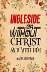 Ingleside;  Or, Without Christ and with Him