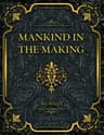 Mankind in the Making
