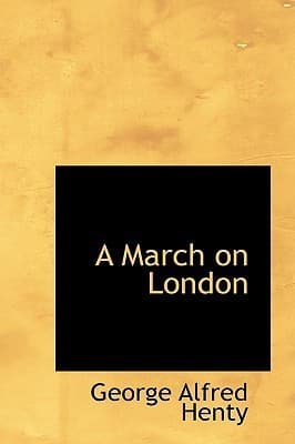A March on London: Being a Story of Wat Tyler's Insurrection