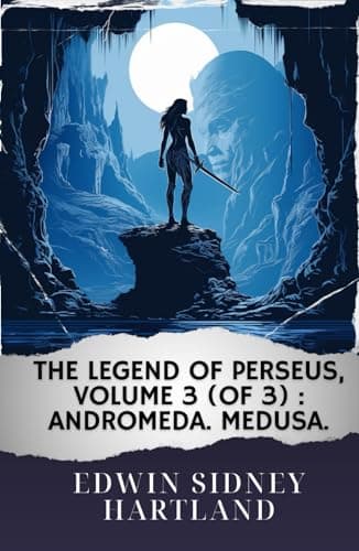 The Legend of Perseus, Volume 3 (of 3): Andromeda. Medusa.