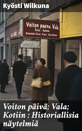 Voiton Päivä; Vala; Kotiin: Historiallisia Näytelmiä