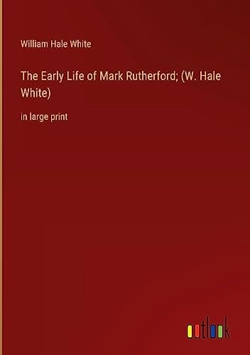 The Early Life of Mark Rutherford (W. Hale White)