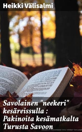 Savolainen "Neekeri" Kesäreissulla: Pakinoita Kesämatkalta Turusta Savoon